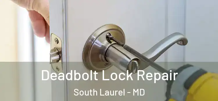 Deadbolt Lock Repair South Laurel - MD